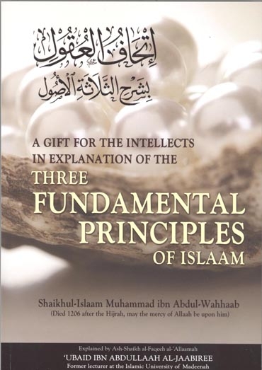 A Gift For The Intellects In Explanation Of The Three Fundamental Principles Of Islaam