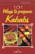 101 Ways To Prepare Kababs